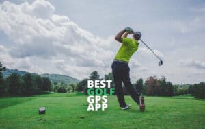 Best Golf GPS Apps In 2020 [TOP 14 CHOICES]